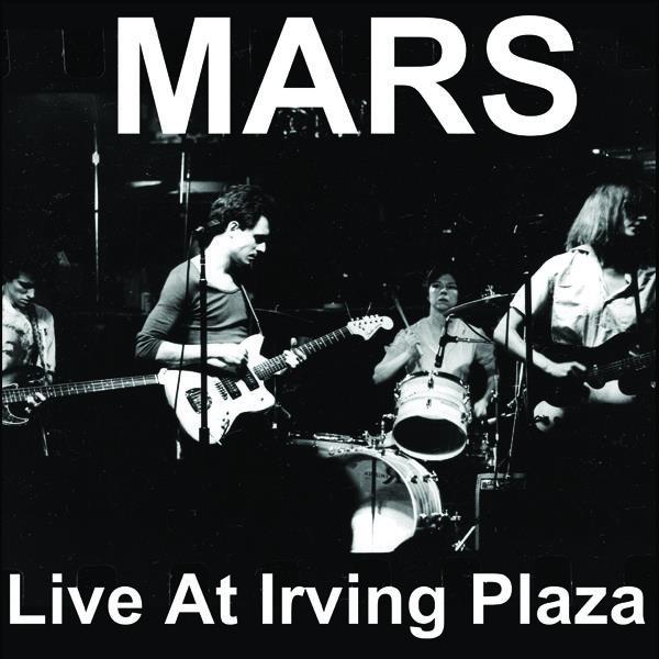 MARS - LIVE AT IRVING PLAZA - NO WAVE - OUT OF PRINT