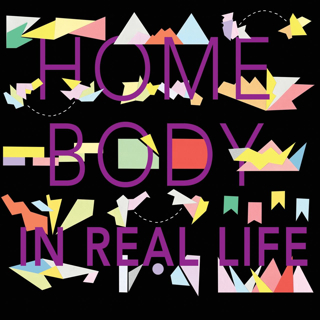 Home Body - In Real Life