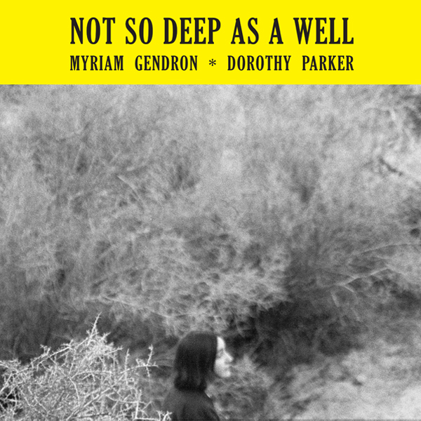 Myriam Gendron-Not So Deep As A Well|NOT SO DEEP AS A WELL - MYRIAM GENDRON / DOROTHY PARKER